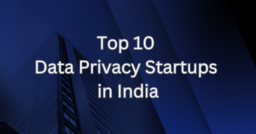 Top 10 Data Privacy Startups in India