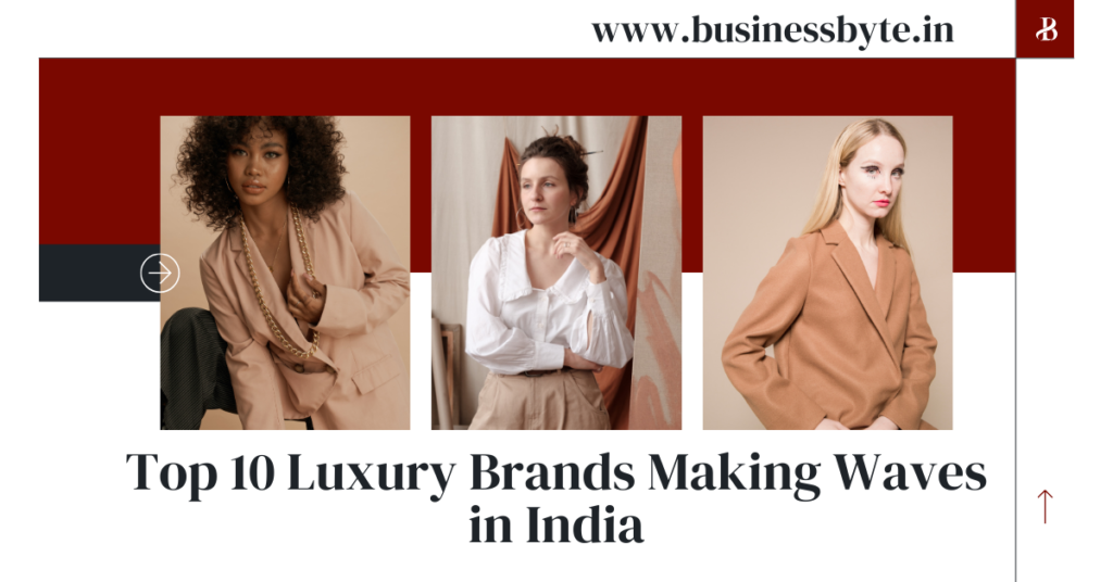 Top 10 Luxury Brands Making Waves in India