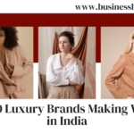 Top 10 Luxury Brands Making Waves in India