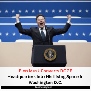 Elon Musk Converts DOGE Headquarters into His Living Space in Washington D.C.