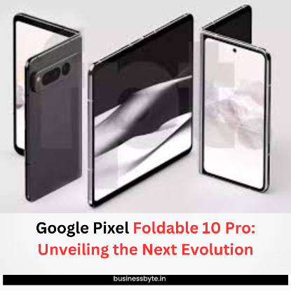 Google Pixel Foldable 10 Pro: Unveiling the Next Evolution