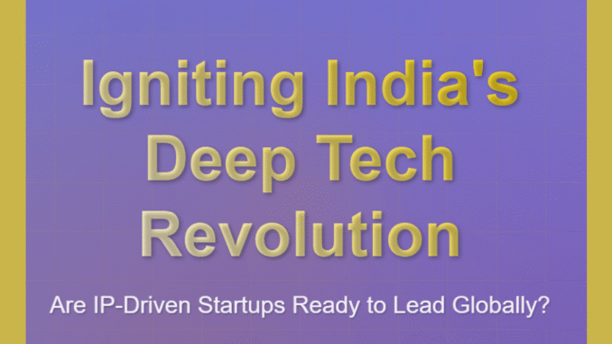 Untitled design (39)-min Igniting India’s Deep Tech Revolution: Are IP-Driven Startups Ready to Lead Globally?